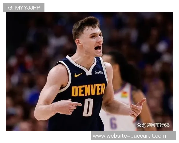 布劳恩坚定续约掘金决心高中大学都未换队希望在NBA延续这一传统